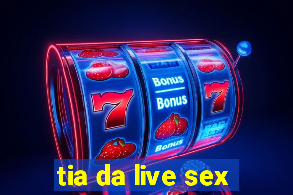 tia da live sex